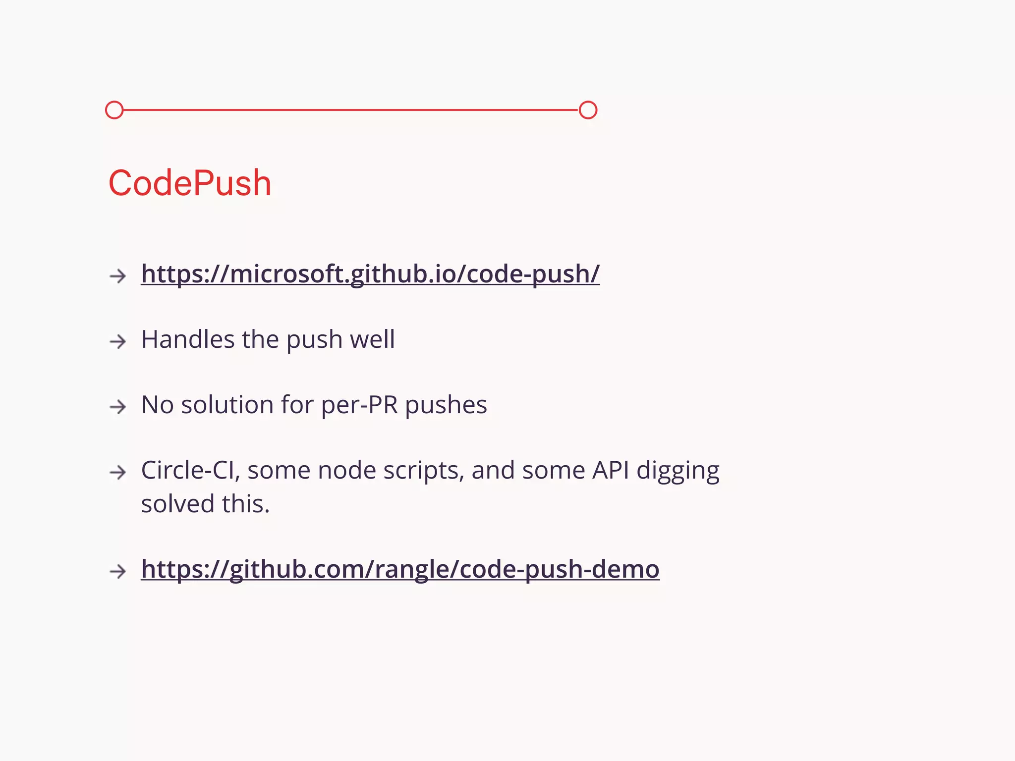 https://microsoft.github.io/code-push/
Handles the push well
No solution for per-PR pushes
Circle-CI, some node scripts, and some API digging
solved this.
https://github.com/rangle/code-push-demo
CodePush
 
