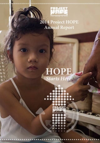 2014 Project HOPE Annual Report | 1
2014 Project HOPE
Annual Report
HOPE
Starts Here
 