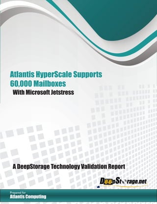 Atlantis HyperScale Supports
60,000 Mailboxes
With Microsoft Jetstress
A DeepStorage Technology Validation Report
Atlantis Computing
Prepared for
 