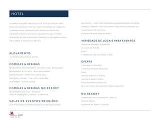 H OT E L
O MARRIOTT RESORT PRAIA D’EL REY É A ESCOLHA IDEAL PARA
REALIZAR QUALQUER TIPO DE EVENTO, REUNIÕES DE TRABALHO,
TEAM BUILDINGS, APRESENTAÇÕES DE NOVOS PRODUTOS
OU MESMO EVENTOS SOCIAIS E CASAMENTOS. AQUI PODERÁ
DESFRUTAR DE UMA ATMOSFERA TRANQUILA E UMA MARAVILHOSA
VISTA SOBRE O OCEANO ATLÂNTICO.
A L O J A M E N T O
177 ROOMS INCLUDING 9 SUITES
C O M I D A S & B E B I D A S
RESTAURANTE MEDITERRÂNEO – ATLANTIC GRILL RESTAURANT
RESTAURANTE À LA CARTE – ROMY RESTAURANT
BAR DA PISCINA – SHARX POOL BAR & GRILL
REFEIÇÕES LIGEIRAS – THE CLIFFS LOBBY BAR
GASTROBAR – OCEAN LOUNGE
C O M I D A S & B E B I D A S N O R E S O R T
RESTAURANTE ITALIANO – ARGENTO
SNACKS E REFEIÇÕES LIGEIRAS – CLUBHOUSE
S A L A S D E E V E N TO S / R E U N I Õ E S
1030 M2
DE ESPAÇO PARA REUNIÕES (9 SALAS DE REUNIÕES)
BALLROOM I - 289M2
(PODEACOMODAR250PESSOASEMESTILODETEATRO)
TERRAÇO COBERTO COM VISTA PARA O MAR (PODE ACOMODAR 330
CONVIDADOS EM COCKTAIL)
ENTRADA PRIVADA PARA REUNIÕES
VARIEDADE DE LOCAIS PARA EVENTOS
JARDIM DE GRANDES DIMENSÕES
AO LADO DA PISCINA
PRAIA
2 TERRAÇOS COM VISTA PARA O MAR
OFERTA
2 PISCINAS EXTERIORES
1 PISCINA INTERIOR AQUECIDA
PRAIA
GINÁSIO ABERTO 24 HORAS
JACUZZI E BANHO TURCO
ESTACIONAMENTO GRATUITO
WI-FI EM TODOS OS QUARTOS E ÁREAS PÚBLICAS
N O R E S O R T
CAMPOS DE GOLF (18 BURACOS – PAR 73)
DRIVING RANGE
ACADEMIA DE TÉNIS (7 COURTS)
 