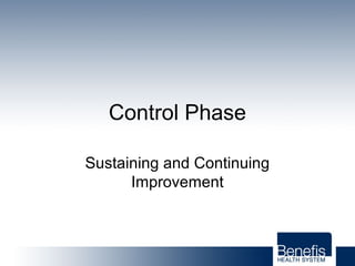 Control Phase
Sustaining and Continuing
Improvement
 