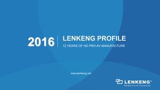 www.lenkeng.net
Reliable Pro-AV Connectivity
LENKENG PROFILE
12 YEARS OF HD PRO-AV MANUFACTURE
 