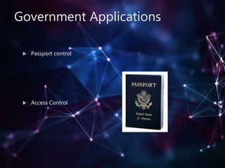 Government Applications
 Passport control
 Access Control
 