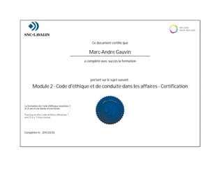 Complétée le : 2015-03-03
Ce document certifie que
Module 2 - Code d'éthique et de conduite dans les affaires - Certification
Marc-Andre Gauvin
portant sur le sujet suivant :
a complété avec succès la formation
 