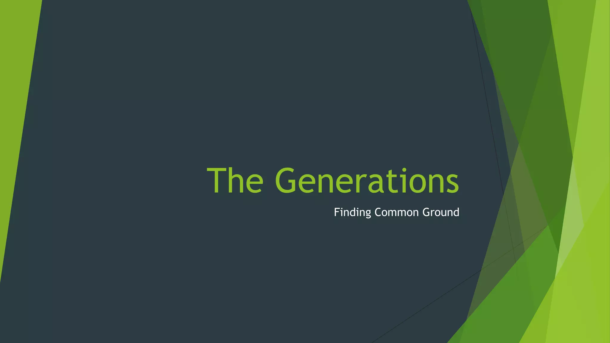 The Generations
Finding Common Ground
 