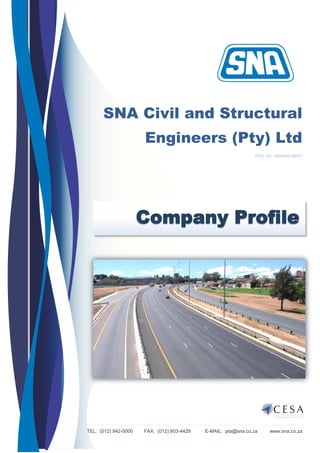 TEL: (012) 842-0000 FAX: (012) 803-4429 E-MAIL: pta@sna.co.za www.sna.co.za
Company Profile
SNA Civil and Structural
Engineers (Pty) Ltd
(REG. NO. 2005/006128/07)
 