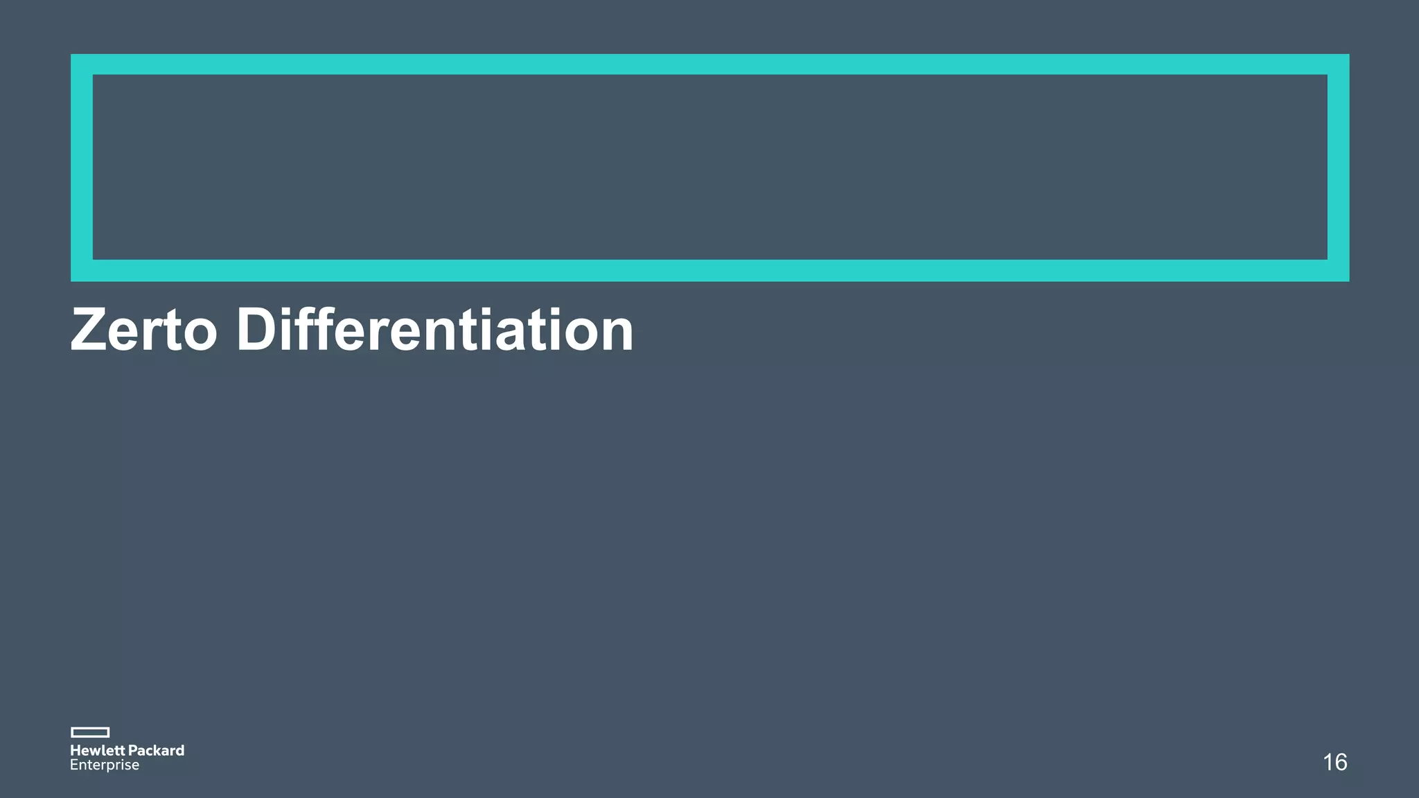Zerto Differentiation
16
 