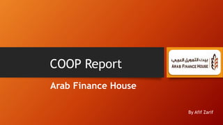 COOP Report
Arab Finance House
By Afif Zarif
 