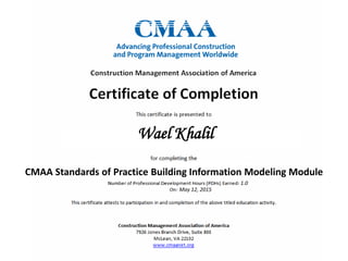 Wael Khalil
1.0
May 12, 2015
CMAA Standards of Practice Building Information Modeling Module
 