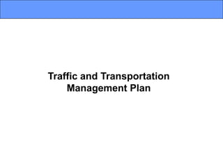 Traffic and Transportation
Management Plan
 
