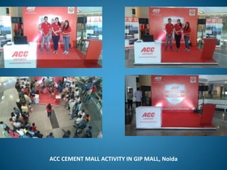 ACC CEMENT MALL ACTIVITY IN GIP MALL, Noida
 
