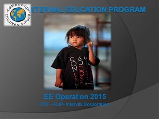 EE Operation 2015
CCF – FLIP- Intervita Corporation
 