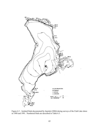 65
Figure 6.3 – Isolated finds documented by Janetski (2004) during surveys of the Utah Lake shore
in 1988 and 1991. Numbered finds are described in Table 6.5.
 