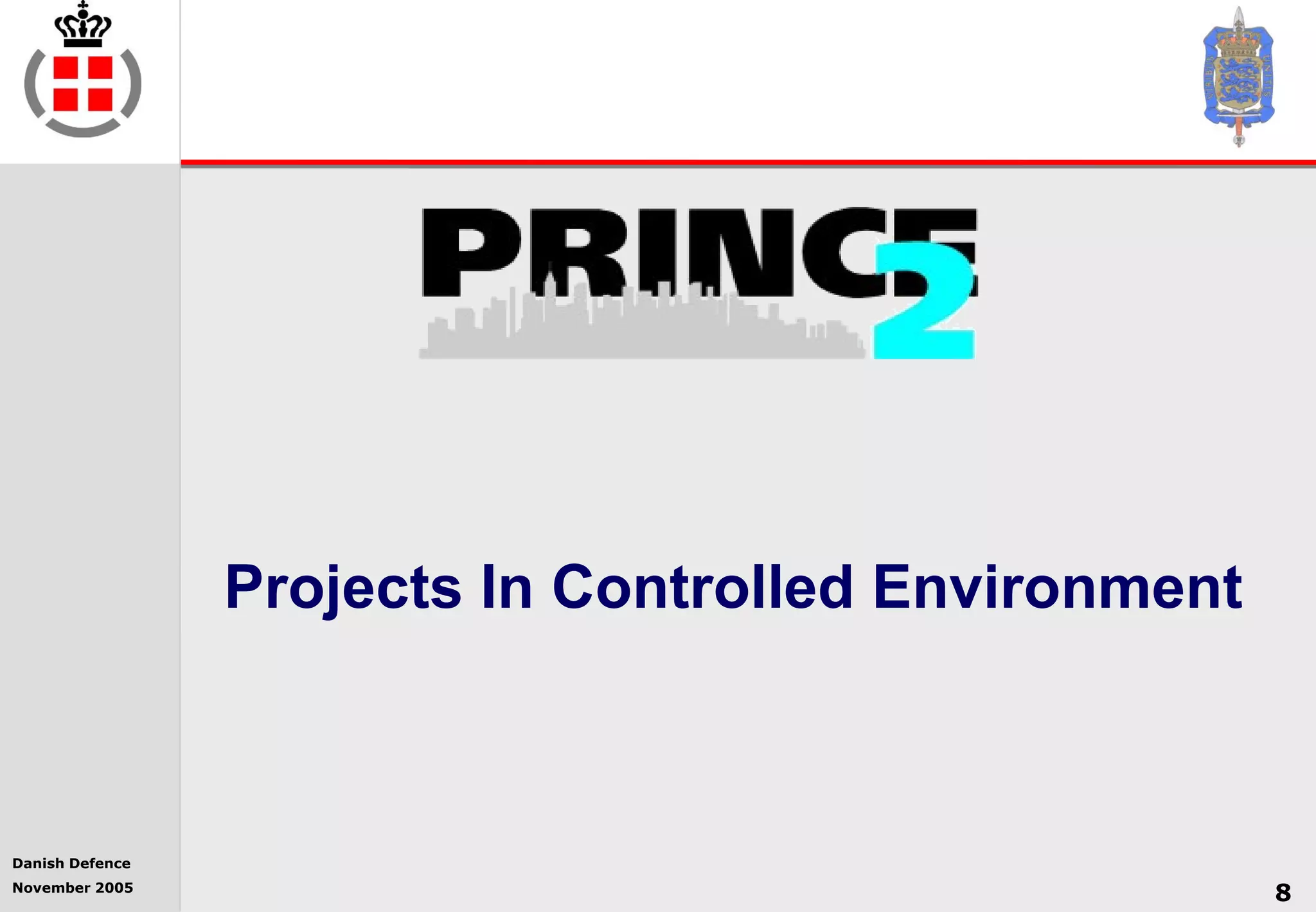 Danish Defence
November 2005
8
Projects In Controlled Environment
 