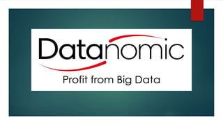 Data Profit
nomicFROM BIG DATA
 