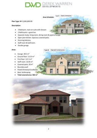 2
Area Schedule:
Plan Type: B R 2,083,800-00
Description:
 3 Bedroom, main en-suite with dresser.
 2 Bathrooms + guest loo.
 Separate study, living room, dining room & pyjama lounge.
 Open plan kitchen. Spacious covered patio.
 Stunning balcony.
 Staff room & bathroom.
 Double garage.
Area:
 Garage: 38.5 m²
 Ground floor: 113.9 m²
 First floor: 117.3 m²
 Staff room: 12.05 m²
 Covered patio: 20 m²
 Boundary wall
 Paved driveway & walkway
 Basic landscaping
 Total covered area: 302 m²
 