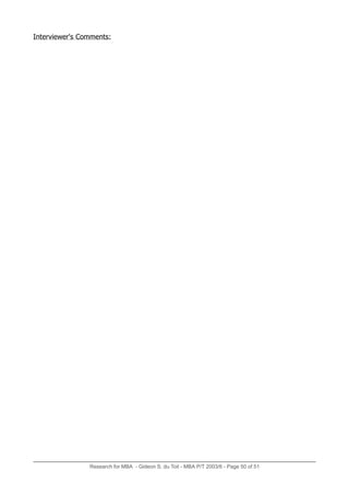 Research for MBA - Gideon S. du Toit - MBA P/T 2003/6 - Page 50 of 51
Interviewer's Comments:
 
