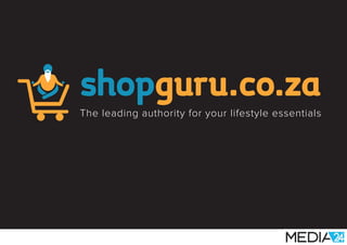 shopguru.co.za
The leading authority for your lifestyle essentials
 