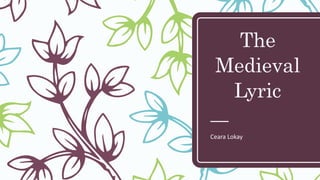 The
Medieval
Lyric
Ceara Lokay
 