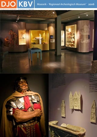 Maaseik-‘RegionaalArcheologischMuseum’2006
KarelBuijnVormgeving
KBVDonaldJanssenOntwerpers
DJO
 