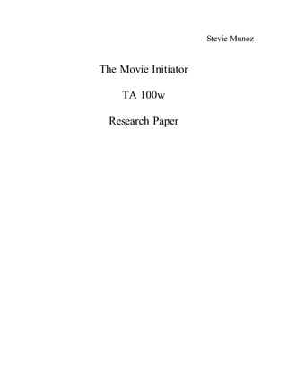Stevie Munoz
The Movie Initiator
TA 100w
Research Paper
 