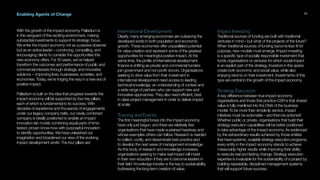 Enabling Agents of Change
With the growth of the impact economy, Palladium is
in the vanguard of this exciting environment, making
substantial investments to support its strategic focus.
We enter the impact economy not as a passive observer
but as an active leader – convincing, compelling, and
encouraging clients to consider the opportunities this
new economy offers. For 50 years, we’ve helped
transform the outcomes and performance of public and
commercial interests through strategic and innovative
solutions -- improving lives, businesses, societies, and
economies. Today, we’re forging the way in a new era of
positive impact.
Palladium is built on the idea that progress towards the
impact economy will be supported by four key pillars,
each of which is fundamental to its success. With
decades of experience and thousands of engagements
under our legacy company belts, our newly combined
company is ideally positioned to enable an impact
innovation lab model, combining equal parts of time-
tested, proven know-how with purposeful innovation
to identify opportunities. We have unleashed our
imagination and broadened our view of the evolving
impact development world. The four pillars are:
International Development
Clearly, many emerging economies are outpacing the
developed world in both population and economic
growth. These economies offer unparalleled potential
for value creation and represent some of the greatest
opportunities for meaningful positive impact. At the
same time, the profile of international development
finance is shifting as private and commercial funders
join government and non-profit donors. Organisations
seeking to drive value from their investment in
international development need access to leading
technical knowledge, an understanding of context and
a wide range of partners who can support new and
innovative approaches. They also need efficient, best
in class project management in order to deliver impact
at scale.
Training and Events
The first meaningful forays into the impact economy
have only just begun, and there are relatively few
organisations that have made sustained headway and
whose examples others can follow. Research is needed
to collect, codify, and disseminate best practice and
to develop the next wave of management knowledge.
As this body of research and knowledge increases,
organisations seeking to make real impact will invest
in their own education if they are to become leaders in
their field. Knowledge transfer is the key to sustainability,
buttressing the long-term creation of value.
Impact Investing
Traditional sources of funding are built with traditional
ventures in mind – but what of the projects of the future?
When traditional sources of funding become less fit for
purpose, new models must emerge. Impact investing
is a specific type of socially responsible investment that
funds organisations or ventures for which social impact
is an explicit part of the strategy. Investors in this space
create both economic and social value, while also
enjoying returns on their investment. Investments of this
type are central to the growth of the impact economy.
Strategy Execution
A key difference between true impact economy
organisations and those that practice CSR is that shared
value is fully mainlined into the DNA of the business
model. To be more than simple lip service, impact
initiatives must be actionable – and then be actioned!
Whether public or private, organisations that build their
strategy execution capabilities will be better positioned
to take advantage of the impact economy. As evidenced
by the extraordinary results achieved by those entities
that have systemic, scalable strategy execution programs,
every entity in the impact economy stands to achieve
measurably higher results while improving their ability
to execute real and lasting change. Strategy execution
expertise is invaluable for the sustainability of a project by
building repeatable, disciplined management systems
that will support future success.
11
 