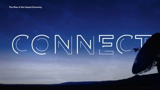 CONNECT
The Rise of the Impact Economy
 
