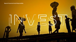 INVEST
Beyond Corporate Social Responsibility
 