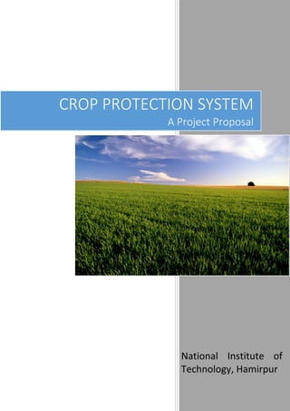 National Institute of
Technology, Hamirpur
CROP PROTECTION SYSTEM
A Project Proposal
 