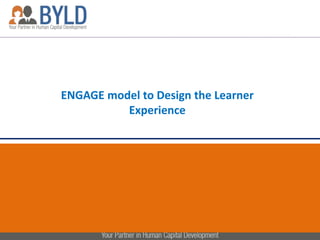 ENGAGE model to Design the Learner
Experience
1
 