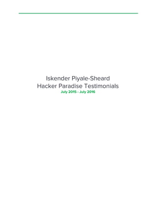 Iskender Piyale-Sheard
Hacker Paradise Testimonials
July 2015 - July 2016
 