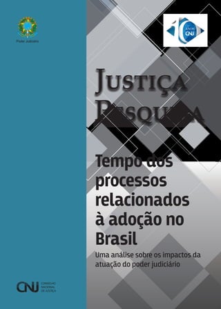 Tempo dos
processos
relacionados
à adoção no
Brasil
Uma análise sobre os impactos da
atuação do poder judiciário
 
