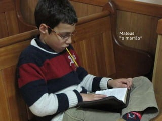 Mateus
“o marrão”
 