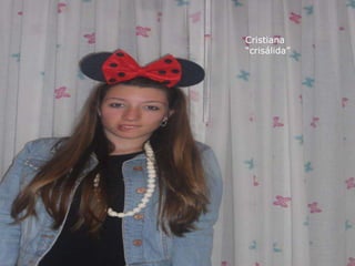 Cristiana
“crisálida”
 