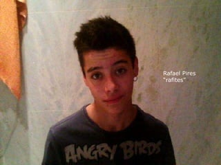 Rafael Pires
“rafites”
 