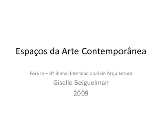 Espaços da Arte Contemporânea Fórum – 8ª Bienal Internacional de Arquitetura GiselleBeiguelman 2009 
