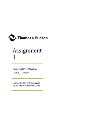 Assignment
1
Competitor Profile:
Little, Brown.
Sabrina Gutierrez Oosthuysen
12068131 Word Count: 1,293
 