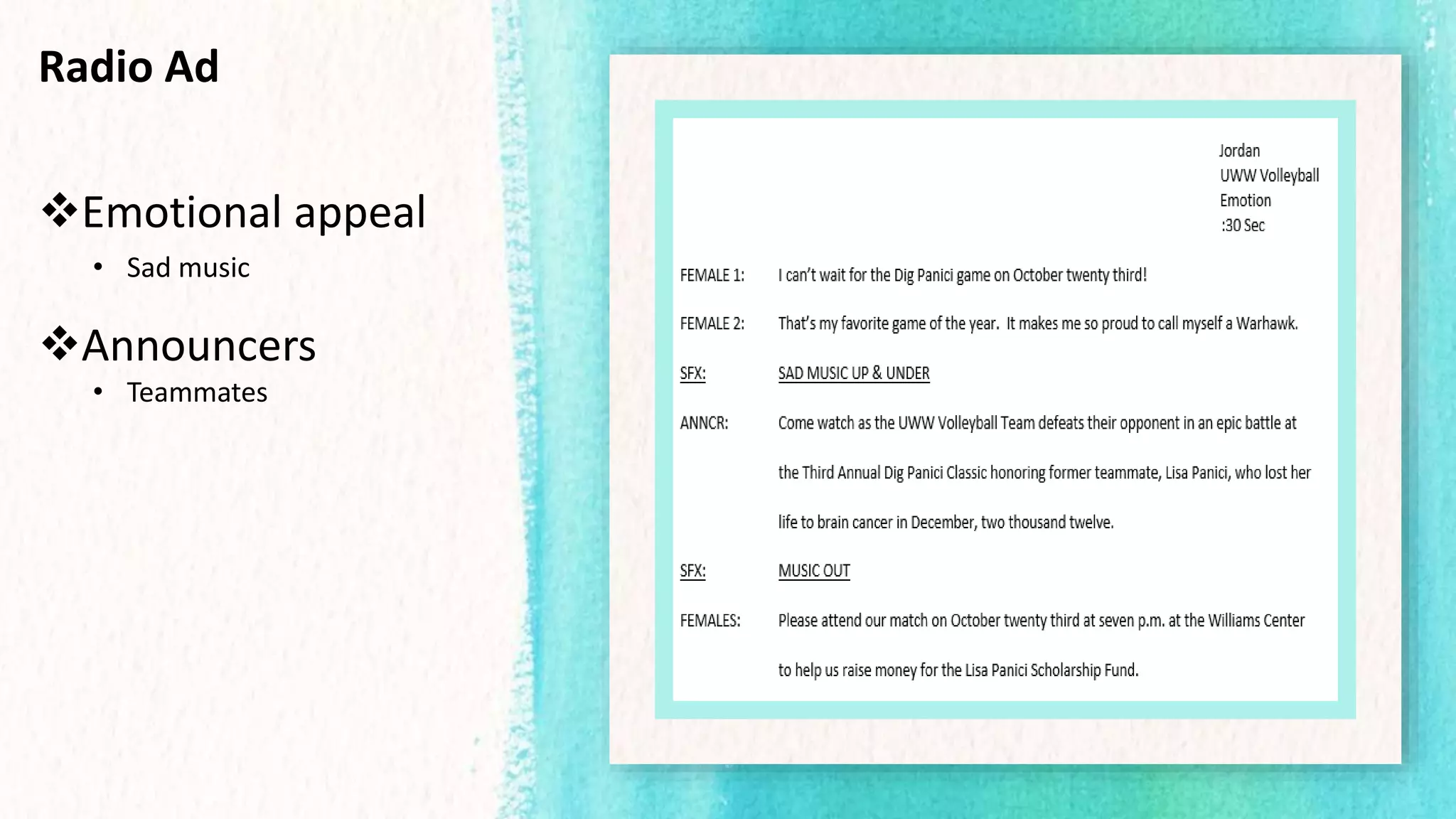 Radio Ad
Emotional appeal
• Sad music
Announcers
• Teammates
 