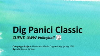 Dig Panici Classic
CLIENT: UWW Volleyball
Campaign Project: Electronic Media Copywriting Spring 2015
By: Mackenzie Jordan
 