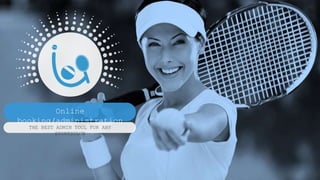 Online
booking/administration
THE BEST ADMIN TOOL FOR ANY
SPORTSCLUB
 