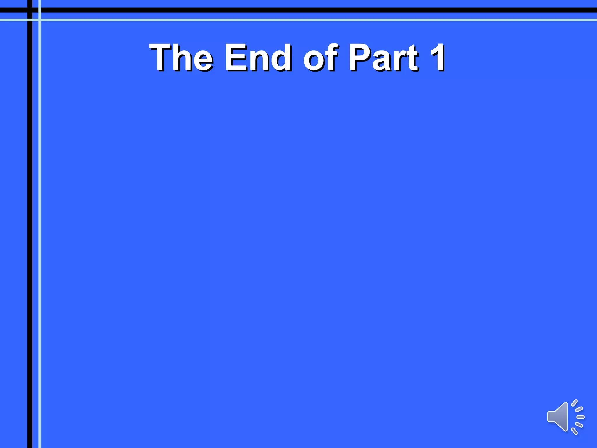 The End of Part 1 