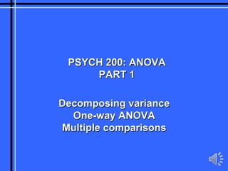PSYCH 200: ANOVA PART 1 Decomposing variance One-way ANOVA Multiple comparisons 