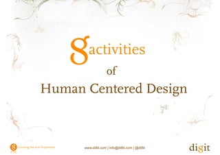 activities of Human Centered Design




                                        activities
                                                    of
                                                     f
             Human Centered D i
             H     C t d Design



                                      www.di8it.com | info@di8it.com | @di8it
 