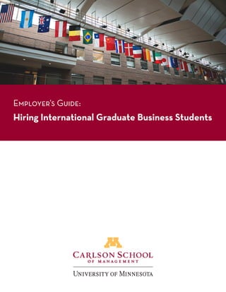 Employer’s Guide:
Hiring International Graduate Business Students
 