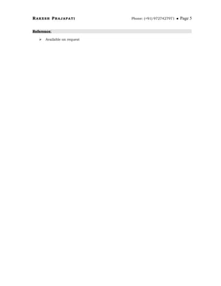 RAKESH PRAJAPATI Phone: (+91) 9727427971  Page 5
Reference:
 Available on request
 