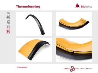 Wheelloader
btlplastics Thermoforming
 