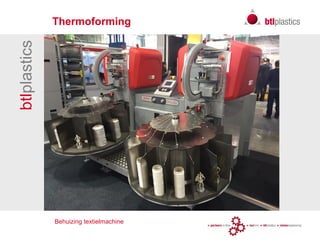 btlplastics
Behuizing textielmachine
Thermoforming
 