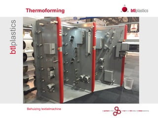 btlplastics
Behuizing textielmachine
Thermoforming
 