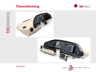 Soft touch
btlplastics Thermoforming
 