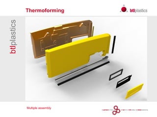 Multiple assembly
btlplastics Thermoforming
 
